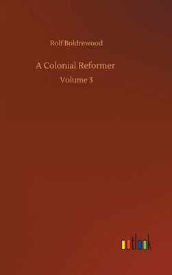 A Colonial Reformer: Volume 3
