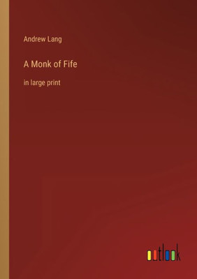A Monk Of Fife: In Large Print