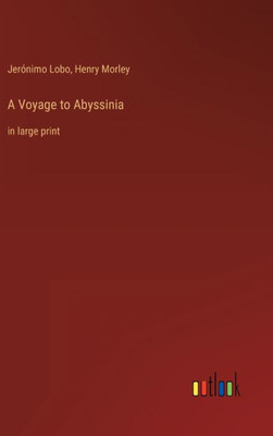 A Voyage To Abyssinia: In Large Print