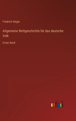 Allgemeine Weltgeschichte Für Das Deutsche Volk: Erster Band (German Edition)