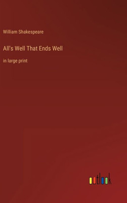 All's Well That Ends Well: In Large Print