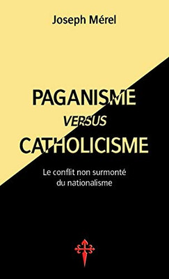 Paganisme versus catholicisme: Le Conflit non surmonté du nationalisme (French Edition)