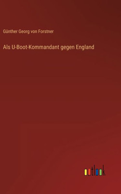 Als U-Boot-Kommandant Gegen England (German Edition)