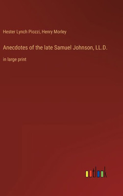 Anecdotes Of The Late Samuel Johnson, Ll.D.: In Large Print