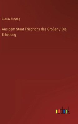Aus Dem Staat Friedrichs Des Großen / Die Erhebung (German Edition)