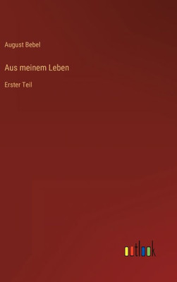 Aus Meinem Leben: Erster Teil (German Edition)