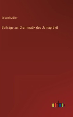 Beiträge Zur Grammatik Des Jainaprâkit (German Edition)