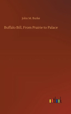 Buffalo Bill, From Prairie To Palace