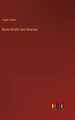 Bunte Briefe Aus Amerika (German Edition)
