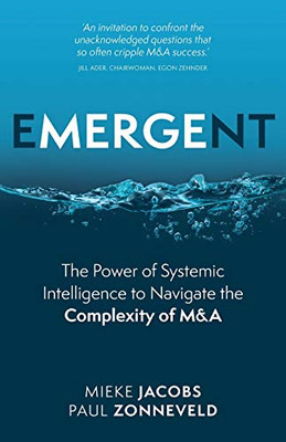 Emergent: The Power of Systemic Intelligence to Navigate the Complexity of M&A