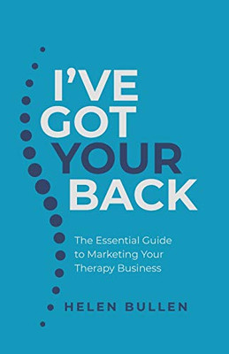 I've Got Your Back: The Essential Guide to Marketing Your Therapy Business