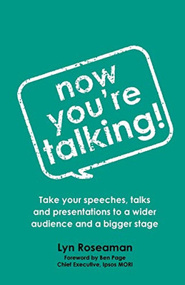 Now You're Talking: Take your speeches, talks and presentations to a wider audience and a bigger stage