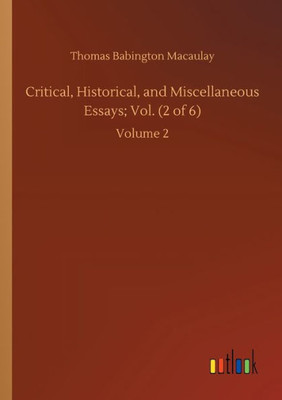 Critical, Historical, And Miscellaneous Essays; Vol. (2 Of 6): Volume 2