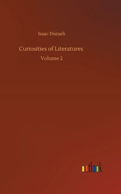 Curiosities Of Literatures: Volume 2