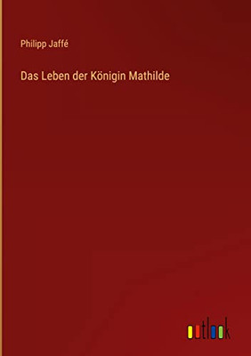 Das Leben Der Königin Mathilde (German Edition)