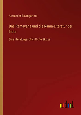 Das Ramayana Und Die Rama-Literatur Der Inder: Eine Literaturgeschichtliche Skizze (German Edition)