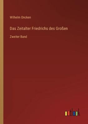 Das Zeitalter Friedrichs Des Großen: Zweiter Band (German Edition)