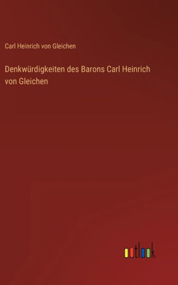 Denkwürdigkeiten Des Barons Carl Heinrich Von Gleichen (German Edition) Denkwürdigkeiten Des Barons Carl Heinrich Von Gleichen (German Edition)