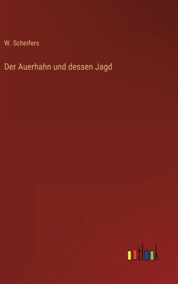 Der Auerhahn Und Dessen Jagd (German Edition)