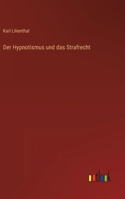 Der Hypnotismus Und Das Strafrecht (German Edition)