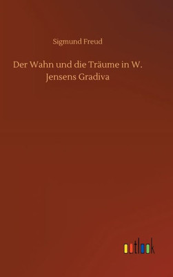 Der Wahn Und Die Träume In W. Jensens Gradiva (German Edition)