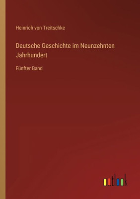 Deutsche Geschichte Im Neunzehnten Jahrhundert: Fünfter Band (German Edition)