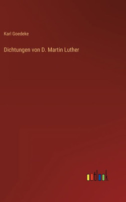 Dichtungen Von D. Martin Luther (German Edition)