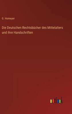 Die Deutschen Rechtsbücher Des Mittelalters Und Ihre Handschriften (German Edition)