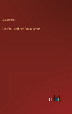 Die Frau Und Der Sozialismus (German Edition)
