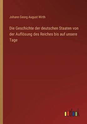 Die Geschichte Der Deutschen Staaten Von Der Auflösung Des Reiches Bis Auf Unsere Tage (German Edition)