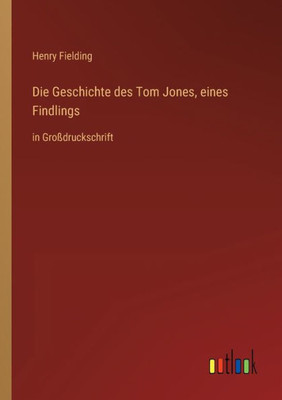 Die Geschichte Des Tom Jones, Eines Findlings: In Großdruckschrift (German Edition)