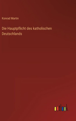 Die Hauptpflicht Des Katholischen Deutschlands (German Edition)