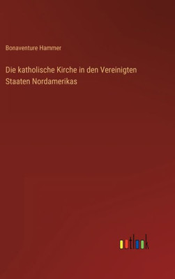 Die Katholische Kirche In Den Vereinigten Staaten Nordamerikas (German Edition)