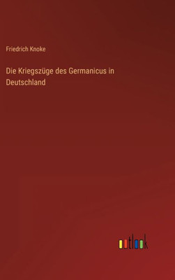 Die Kriegszüge Des Germanicus In Deutschland (German Edition)