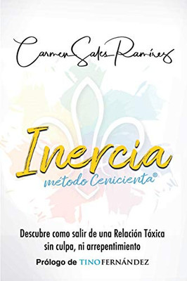 INERCIA, Método Cenicienta®: Descubre cómo salir de una Relación Tóxica sin culpa ni arrepentimiento (Spanish Edition)