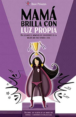 Mamá brilla con luz propia.: Ha llegado el momento de convertirte en la mujer que has llegado a ser. (Spanish Edition)