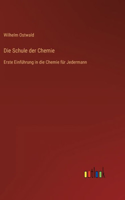 Die Schule Der Chemie: Erste Einführung In Die Chemie Für Jedermann (German Edition)