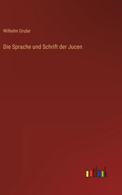 Die Sprache Und Schrift Der Jucen (German Edition)