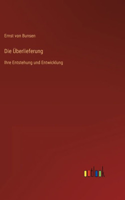 Die Überlieferung: Ihre Entstehung Und Entwicklung (German Edition)