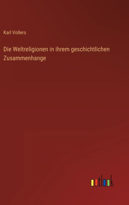 Die Weltreligionen In Ihrem Geschichtlichen Zusammenhange (German Edition)