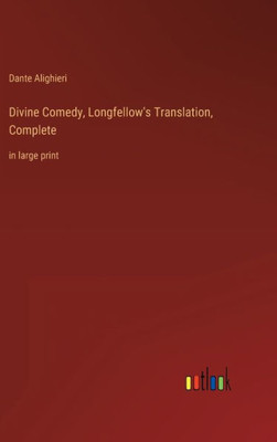 Divine Comedy, Longfellow's Translation, Complete: In Large Print