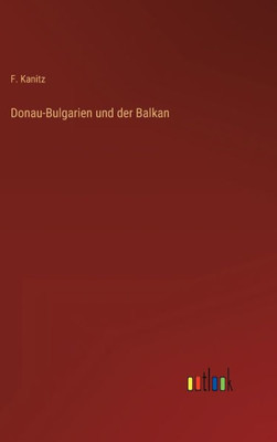 Donau-Bulgarien Und Der Balkan (German Edition)