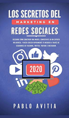 Los secretos del Marketing en Redes Sociales 2020: Descubre cómo construir una marca, convertirte en un experto influencer, y hacer crecer rápidamente ... Youtube e Instagram (Spanish Edition)