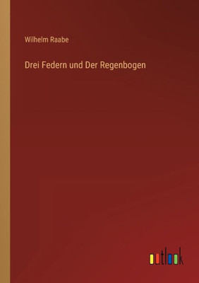 Drei Federn Und Der Regenbogen (German Edition)