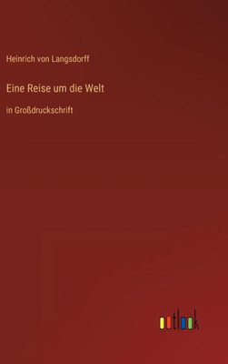 Eine Reise Um Die Welt: In Großdruckschrift (German Edition)