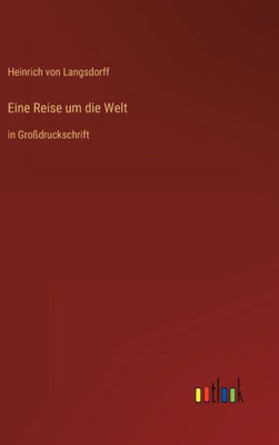 Eine Reise Um Die Welt: In Großdruckschrift (German Edition)