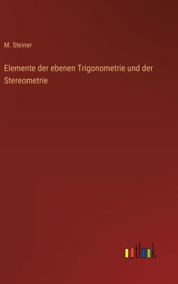 Elemente Der Ebenen Trigonometrie Und Der Stereometrie (German Edition)