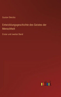 Entwicklungsgeschichte Des Geistes Der Menschheit: Erster Und Zweiter Band (German Edition)