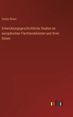 Entwicklungsgeschichtliche Studien An Europäischen Flachlandsküsten Und Ihren Dünen (German Edition) Entwicklungsgeschichtliche Studien An Europäischen Flachlandsküsten Und Ihren Dünen (German Edition)