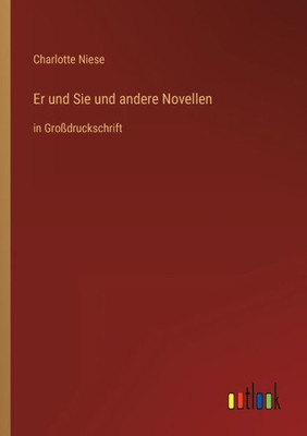 Er Und Sie Und Andere Novellen: In Großdruckschrift (German Edition)